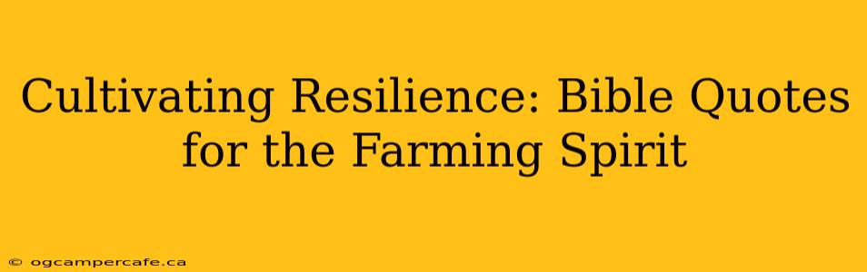 Cultivating Resilience: Bible Quotes for the Farming Spirit