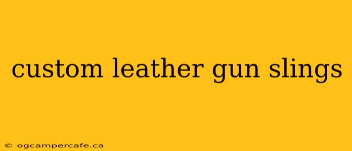 custom leather gun slings