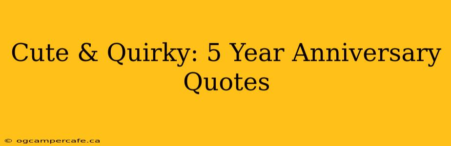Cute & Quirky: 5 Year Anniversary Quotes