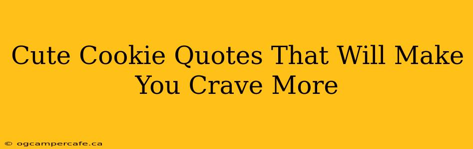 Cute Cookie Quotes That Will Make You Crave More