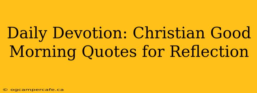 Daily Devotion: Christian Good Morning Quotes for Reflection