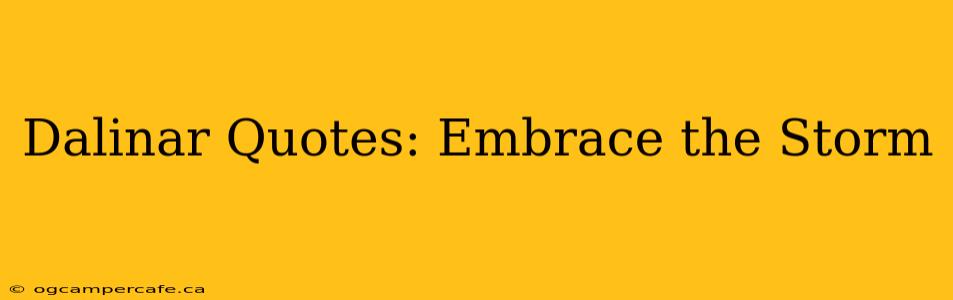 Dalinar Quotes: Embrace the Storm