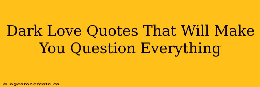 Dark Love Quotes That Will Make You Question Everything