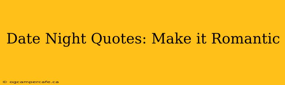 Date Night Quotes: Make it Romantic