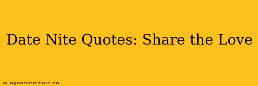 Date Nite Quotes: Share the Love