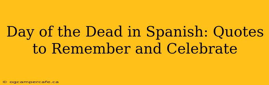 Day of the Dead in Spanish: Quotes to Remember and Celebrate