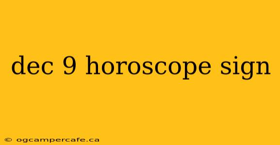 dec 9 horoscope sign