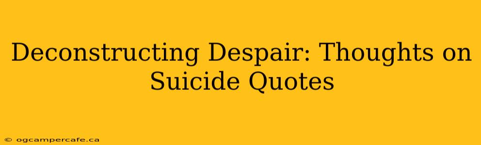 Deconstructing Despair: Thoughts on Suicide Quotes