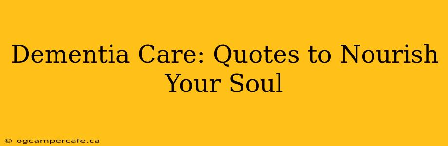 Dementia Care: Quotes to Nourish Your Soul