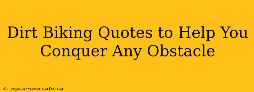 Dirt Biking Quotes to Help You Conquer Any Obstacle