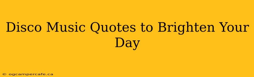 Disco Music Quotes to Brighten Your Day