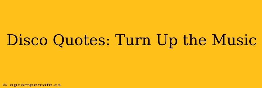 Disco Quotes: Turn Up the Music