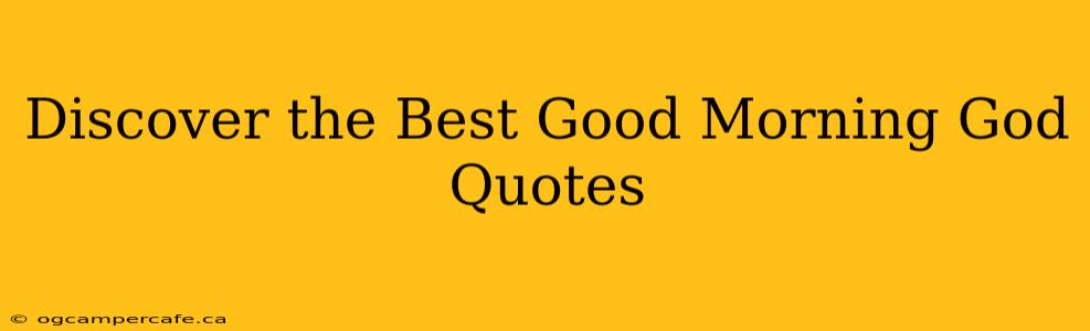 Discover the Best Good Morning God Quotes