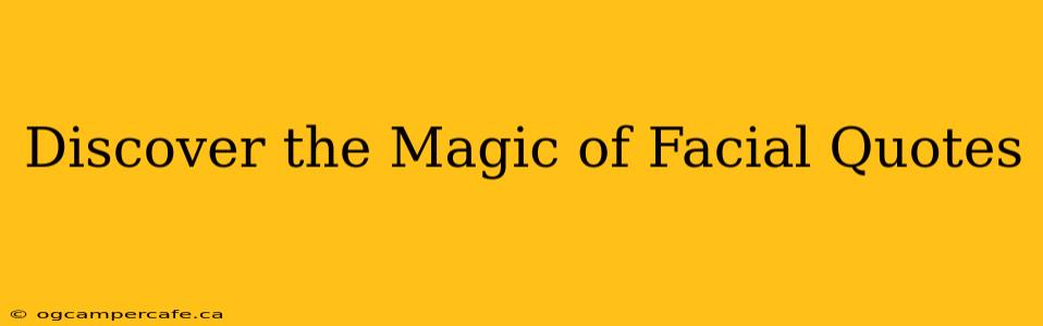 Discover the Magic of Facial Quotes