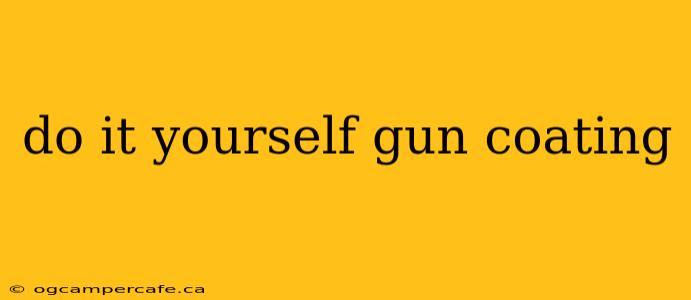 do it yourself gun coating