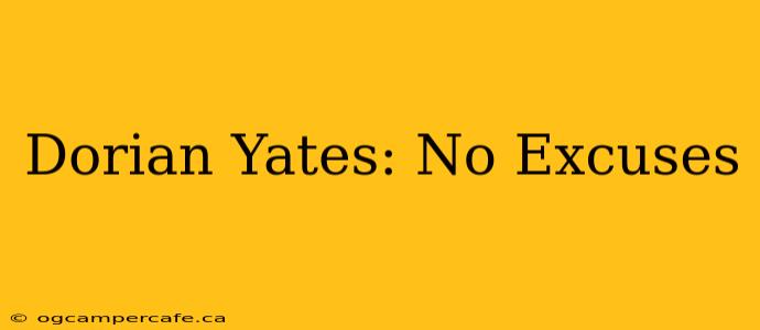 Dorian Yates: No Excuses