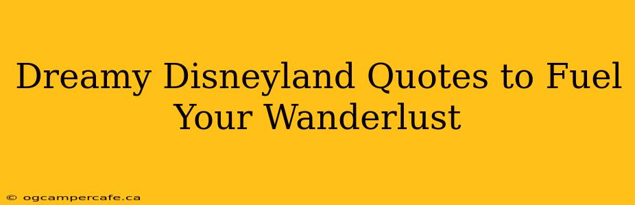 Dreamy Disneyland Quotes to Fuel Your Wanderlust