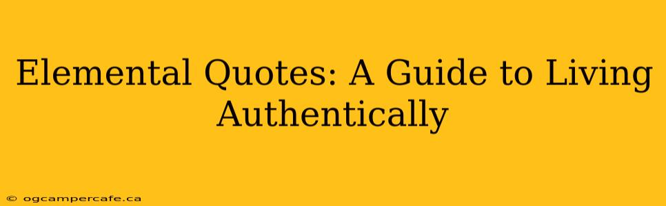 Elemental Quotes: A Guide to Living Authentically