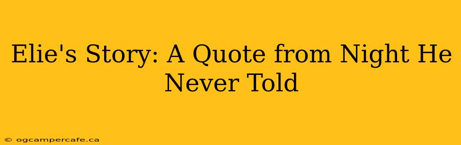 Elie's Story: A Quote from Night He Never Told