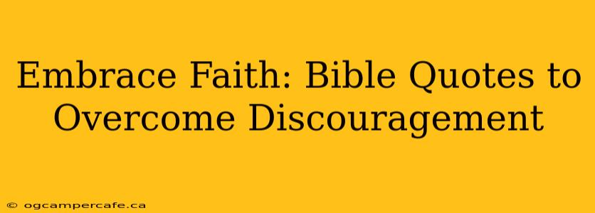 Embrace Faith: Bible Quotes to Overcome Discouragement