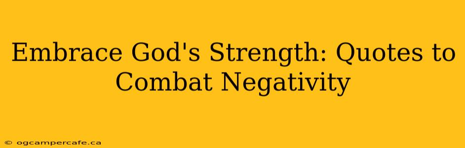 Embrace God's Strength: Quotes to Combat Negativity
