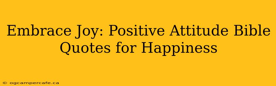Embrace Joy: Positive Attitude Bible Quotes for Happiness