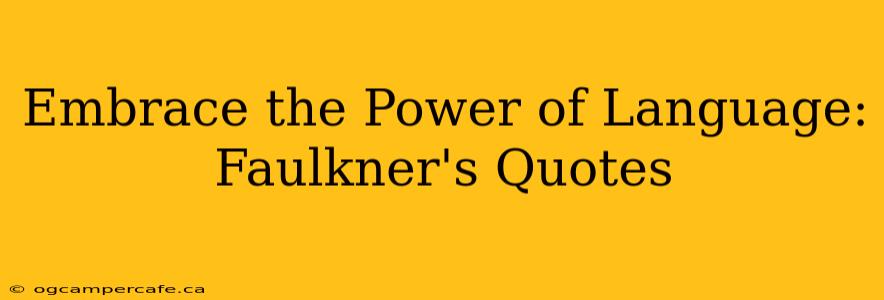 Embrace the Power of Language: Faulkner's Quotes