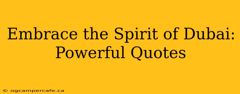 Embrace the Spirit of Dubai: Powerful Quotes