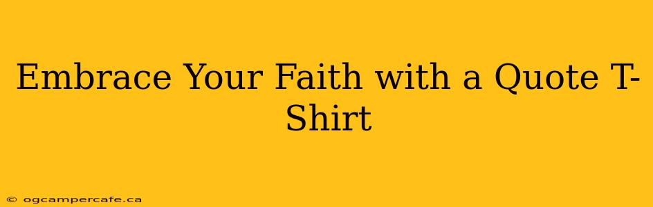 Embrace Your Faith with a Quote T-Shirt