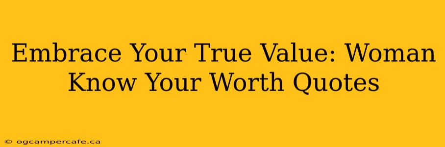 Embrace Your True Value: Woman Know Your Worth Quotes