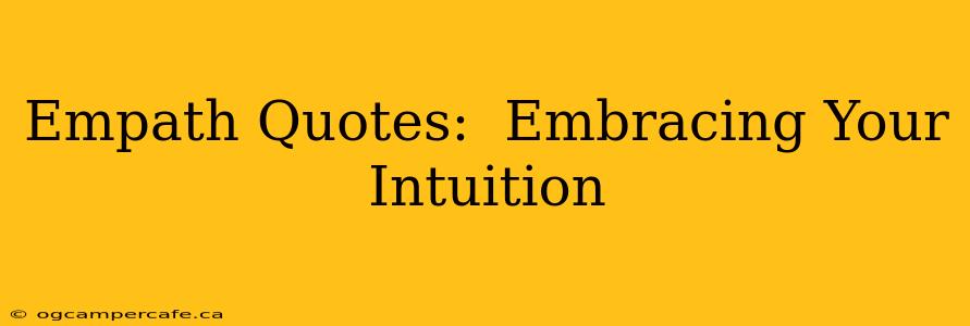 Empath Quotes:  Embracing Your Intuition