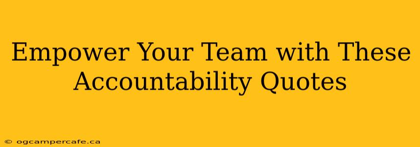 Empower Your Team with These Accountability Quotes