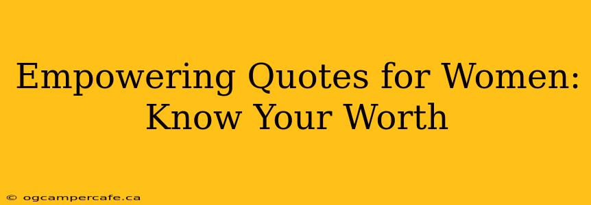 Empowering Quotes for Women:  Know Your Worth