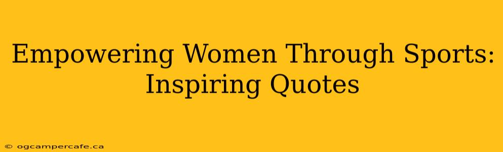Empowering Women Through Sports: Inspiring Quotes