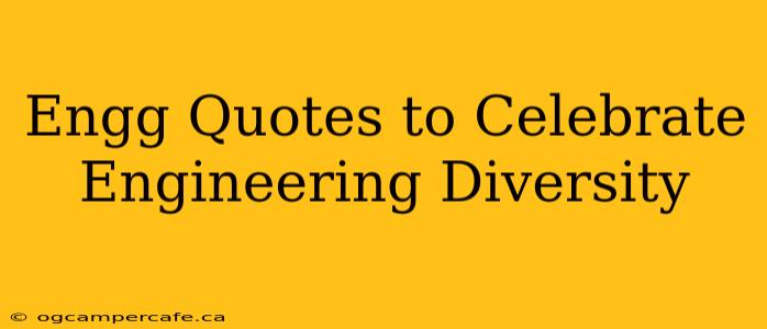 Engg Quotes to Celebrate Engineering Diversity