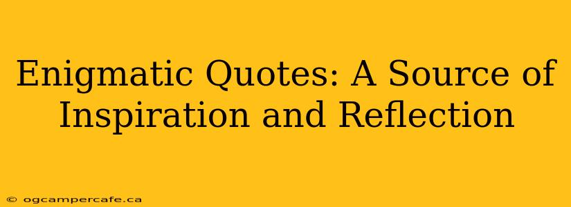 Enigmatic Quotes: A Source of Inspiration and Reflection