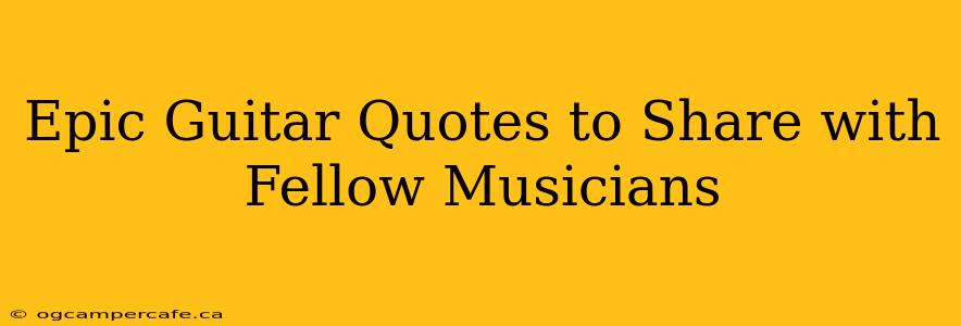 Epic Guitar Quotes to Share with Fellow Musicians