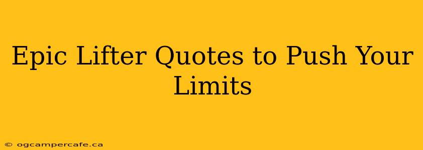 Epic Lifter Quotes to Push Your Limits