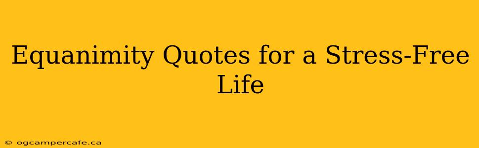Equanimity Quotes for a Stress-Free Life