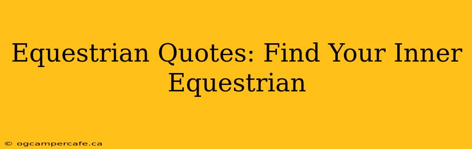 Equestrian Quotes: Find Your Inner Equestrian