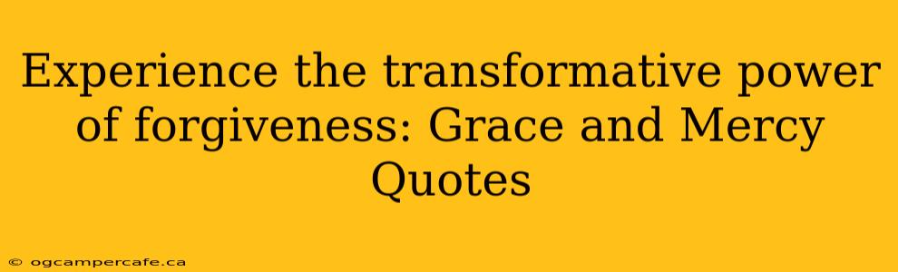 Experience the transformative power of forgiveness: Grace and Mercy Quotes