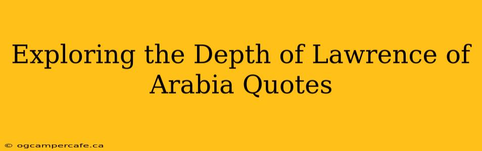 Exploring the Depth of Lawrence of Arabia Quotes