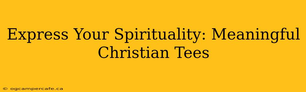 Express Your Spirituality: Meaningful Christian Tees