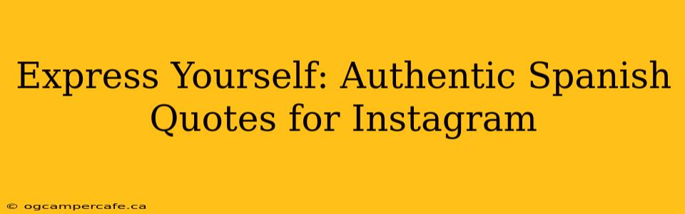 Express Yourself: Authentic Spanish Quotes for Instagram