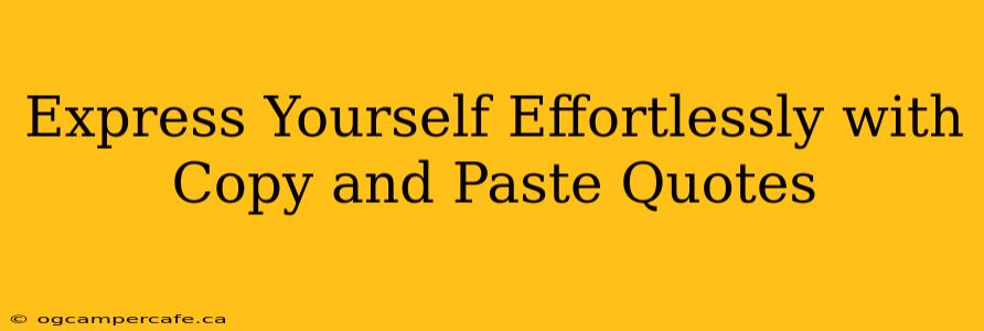 Express Yourself Effortlessly with Copy and Paste Quotes