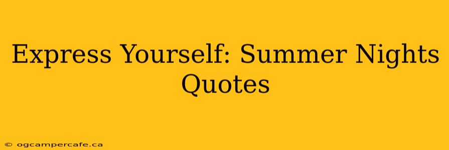 Express Yourself: Summer Nights Quotes