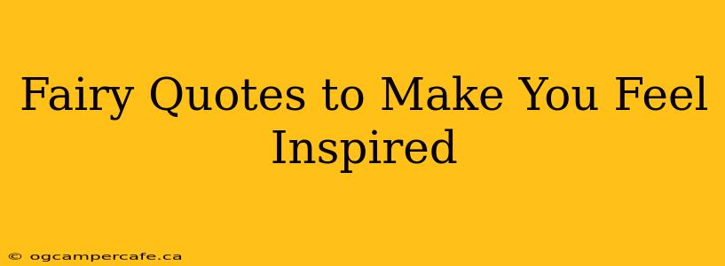 Fairy Quotes to Make You Feel Inspired