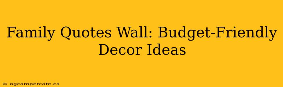 Family Quotes Wall: Budget-Friendly Decor Ideas