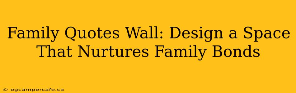 Family Quotes Wall: Design a Space That Nurtures Family Bonds
