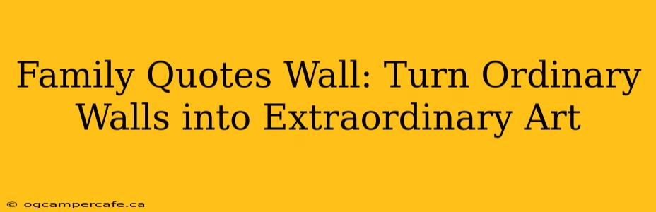 Family Quotes Wall: Turn Ordinary Walls into Extraordinary Art